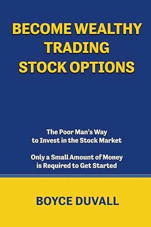 become wealthy trading stock options the poor man s way to invest in the stock market 1st edition boyce