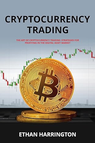 cryptocurrency trading strategies for profiting in the digital asset market 1st edition ethan harrington