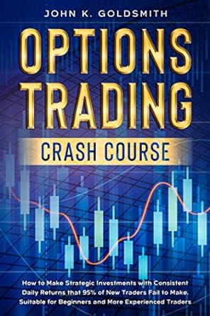 options trading crash course 1st edition john k. goldsmith 979-8704788959