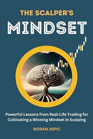 the scalper s mindset powerful lessons from real life trading for cultivating a winning mindset in scalping
