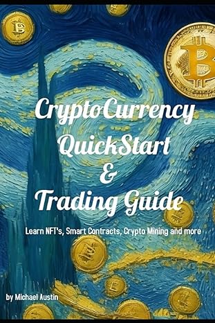 cryptocurrency quickstart and trading guide 1st edition michael austin 979-8430385576