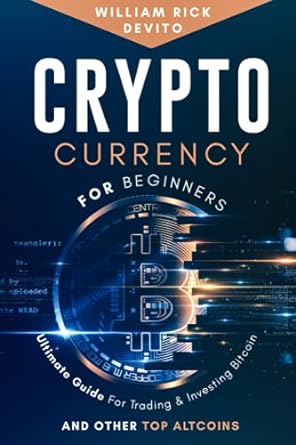 cryptocurrency for beginners ultimate guide for trading and investing bitcoin and other top altcoins 1st