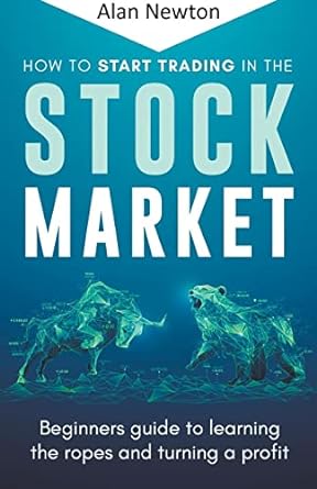 how to start trading in the stock market 1st edition alan newton 979-8215524572