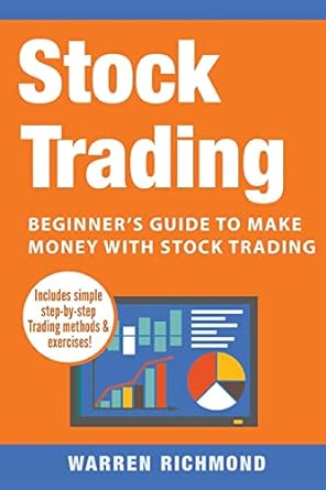 stock trading beginner s guide to make money with stock trading 1st edition warren richmond 1548462675,