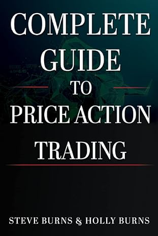 complete guide to price action trading 1st edition steve burns ,holly burns 979-8815216112