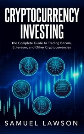 cryptocurrency investing the complete guide to trading bitcoin ethereum and other cryptocurrencies 1st