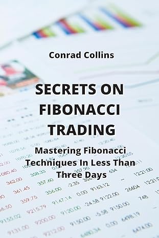 secrets on fibonacci trading mastering fibonacci techniques in less than three days 1st edition conrad