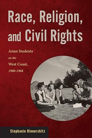 race religion and civil rights asian students on the west coast 1900-1968 1st edition stephanie hinnershitz