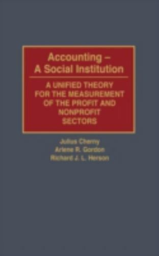 accounting a social institution a unified theory for the measurement of the profit and nonprofit sectors 1st