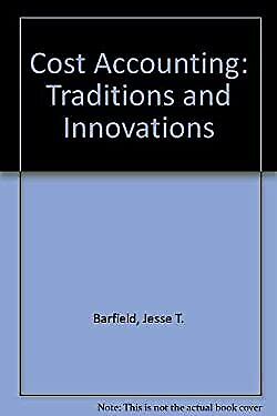 cost accounting traditions and innovations 1st edition cecily a. raiborn, michael r. kinney, jesse t.