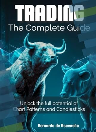 Trading The Complete Guide Unlock The Full Potential Of Chart Patterns And Candlesticks