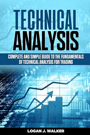 technical analysis complete and simple guide to the fundamentals of technical analysis for trading 1st