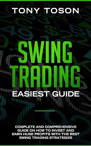 swing trading easiest guide complete and comprehensive guide on how to invest and earn huge profits with the
