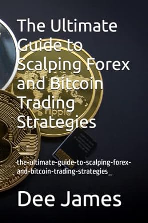 the ultimate guide to scalping forex and bitcoin trading strategies the ultimate guide to scalping forex and