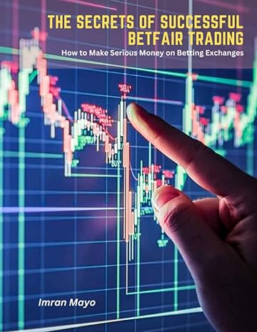 the secrets of successful betfair trading how to make serious money on betting exchanges 1st edition imran