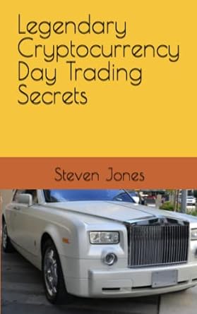 legendary cryptocurrency day trading secrets 1st edition steven jones 979-8391652045