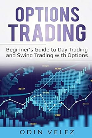 options trading beginner s guide to day trading and swing trading with options 1st edition odin velez