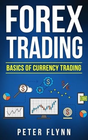 forex trading the basics of currency trading 1st edition peter flynn 1721140220, 978-1721140220