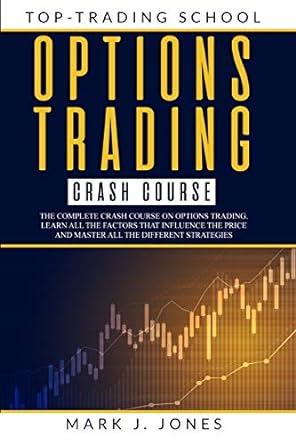 top trading school options trading crash course 1st edition mark j. jones 979-8670031394