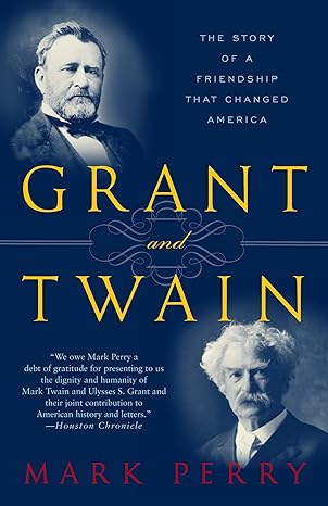 grant and twain the story of an american friendship 1st edition mark perry 0812966139, 978-0812966138