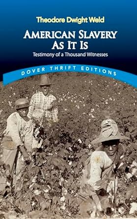 american slavery as it is selections from the testimony of a thousand witnesses dover thrift edition theodore