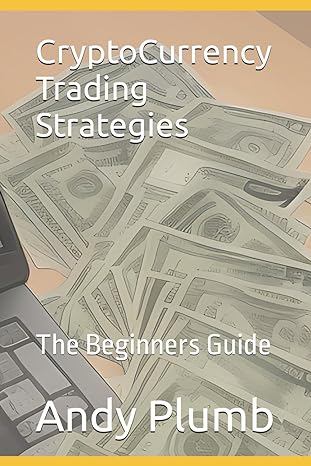 cryptocurrency trading strategies the beginners guide 1st edition andy plumb 979-8863767666