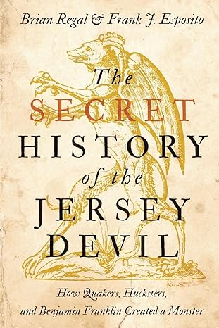 the secret history of the jersey devil how quakers hucksters and benjamin franklin created a monster 1st