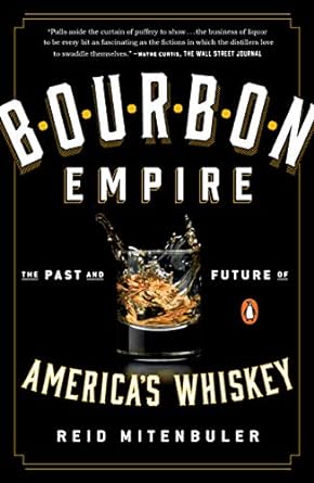 bourbon empire the past and future of america s whiskey 1st edition reid mitenbuler 014310814x, 978-0143108146