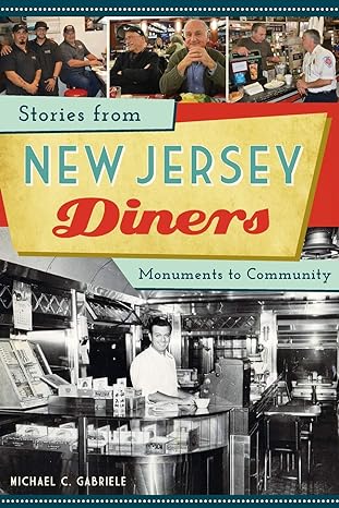 stories from new jersey diners monuments to community 1st edition michael c. gabriele 1467139823,
