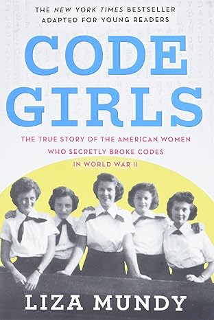 code girls the true story of the american women who secretly broke codes in world war ii 1st edition liza