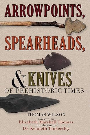 arrowpoints spearheads and knives of prehistoric times 1st edition thomas wilson, kenneth barnett tankersley,
