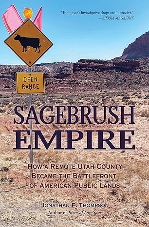 sagebrush empire how a remote utah county became the battlefront of american public lands 1st edition