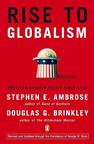 rise to globalism american foreign policy since 1938 1st edition stephen e. ambrose, douglas g. brinkley