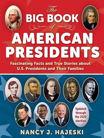 the big book of american presidents fascinating facts and true stories about u s presidents and their