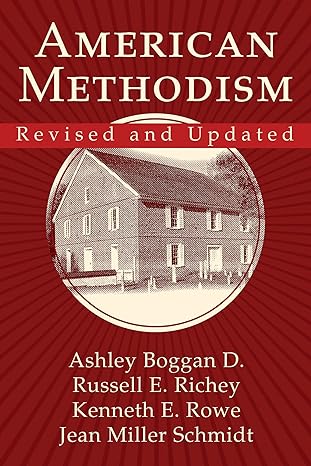 american methodism 1st edition kenneth e rowe, jean miller schmidt, russell e richey, ashley boggan dreff