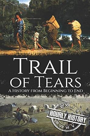trail of tears a history from beginning to end 1st edition hourly history 167887213x, 978-1678872137