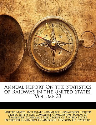 annual report on the statistics of railways in the united states volume 33 1st edition united states