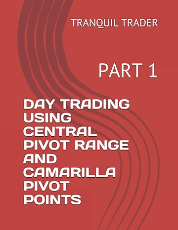 day trading using central pivot range and camarilla pivot points part 1 1st edition tranquil trader b09by288ln