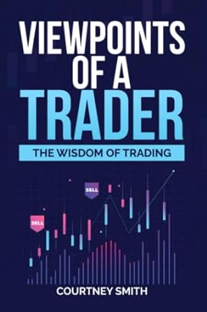 viewpoints of a trader the art and wisdom of trading 1st edition courtney smith 979-8368287881