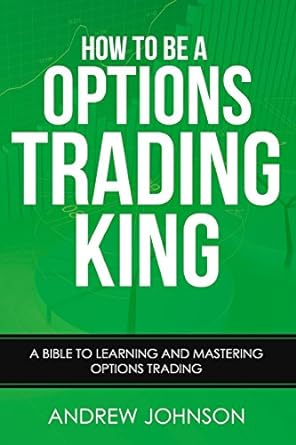 how to be a options trading king options trade like a king 1st edition andrew johnson 1548459615,