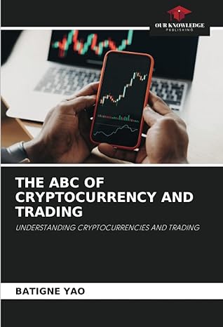 the abc of cryptocurrency and trading understanding cryptocurrencies and trading 1st edition batigne yao