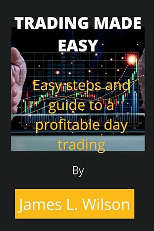 trading made easy easy steps and guide to a profitable day trading 1st edition james l. wilson 979-8846354722