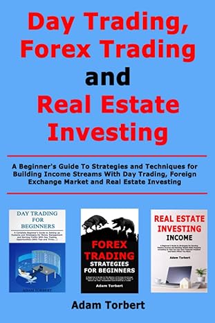 day trading forex trading and real estate investing a beginner s guide to strategies and techniques for