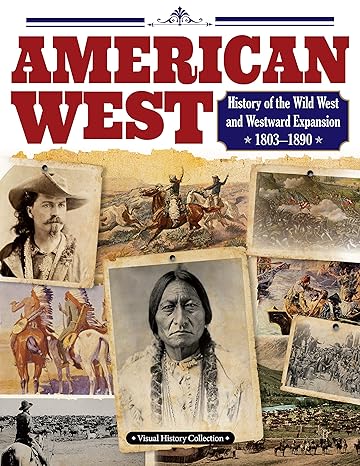 american west visual history collection history of the wild west and westward expansion 1803-1890 1st edition