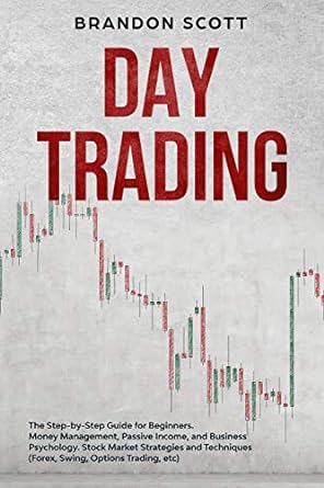 day trading the step by step guide for beginners money management passive income and business psychology