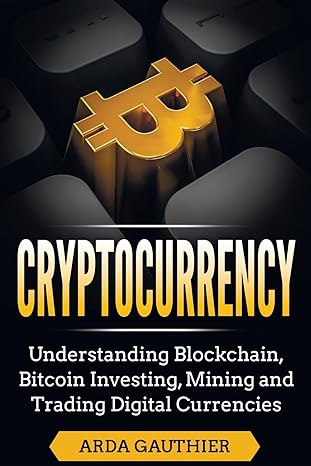 cryptocurrency understanding blockchain bitcoin investing mining and trading digital currencies 1st edition