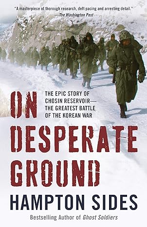 on desperate ground the epic story of chosin reservoir the greatest battle of the korean war 1st edition