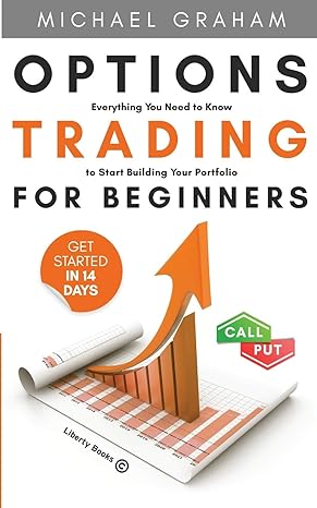 options trading for beginners everything you need to know to start building your portfolio 1st edition graham