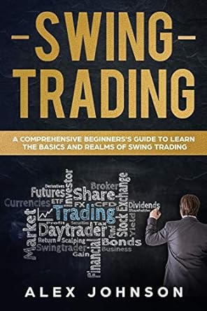 swing trading a comprehensive beginner s guide to learn the basics and realms of swing trading 1st edition