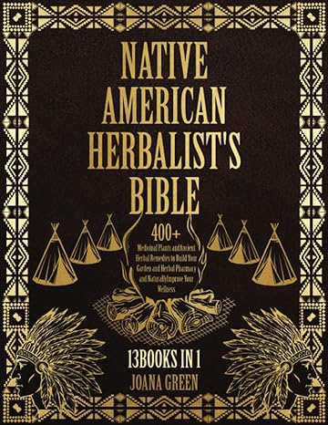 native american herbalist s bible 13 books in 1 over 400+ medicinal plants and ancient herbal remedies to
